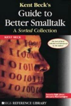 Kent Beck's Guide to Better Smalltalk: A Sorted Collection (SIGS Reference Library) - Book  of the SIGS Reference Library