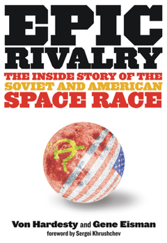 Hardcover Epic Rivalry: The Inside Story of the Soviet and American Space Race Book