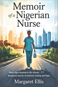 Paperback Memoir of a Nigerian Nurse: From Lagos Hospitals to Life Abroad - An Immigrant's Journey of Resilience, Healing, and Hope. Book