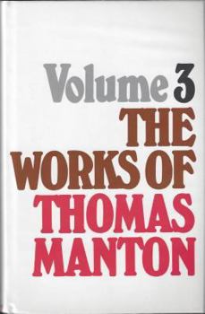 Works of Thomas Manton, Volume 3 of 3 - Book #3 of the Works of Thomas Manton