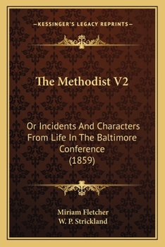 Paperback The Methodist V2: Or Incidents And Characters From Life In The Baltimore Conference (1859) Book