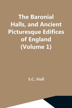 Paperback The Baronial Halls, And Ancient Picturesque Edifices Of England (Volume 1) Book