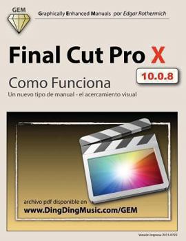 Paperback Final Cut Pro X - Como Funciona: Un nuevo tipo de manual - el acercamiento visual [Spanish] Book