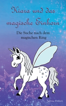 Paperback Kiara und das magische Einhorn: Die Suche nach dem magischen Ring [German] Book