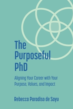 Paperback The Purposeful PhD: Aligning Your Career with Your Purpose, Values, and Impact Book