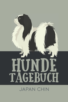 Hundetagebuch Japan Chin: Das Buch für deinen Hund, zum Eintragen und ausfüllen. Eintragebuch für Hundebesitzer (German Edition)