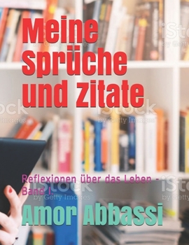 Paperback Meine Sprüche und Zitate: Reflexionen über das Leben -Band I. [German] Book