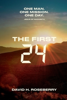 Paperback The First 24: One Man. One Mission. One Day. Jesus of Nazareth Book