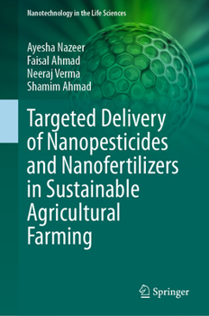 Hardcover Targeted Delivery of Nanopesticides and Nanofertilizers in Sustainable Agricultural Farming Book