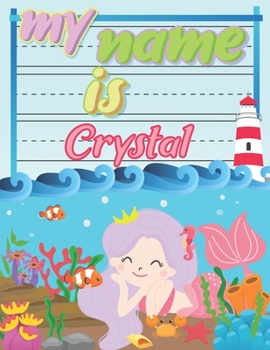 Paperback My Name is Crystal: Personalized Primary Tracing Book / Learning How to Write Their Name / Practice Paper Designed for Kids in Preschool a Book