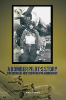 Paperback A Bomber Pilot's Story: The George H. Neilson World War II Memoirs Book