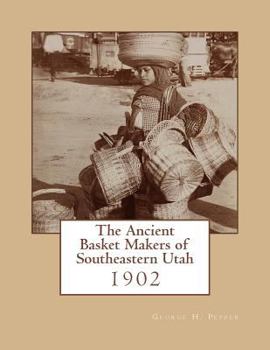 Paperback The Ancient Basket Makers of Southeastern Utah: 1902 Book