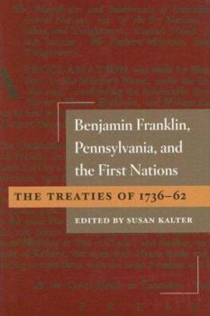 Hardcover Benjamin Franklin, Pennsylvania, and the First Nations: The Treaties of 1736-62 Book