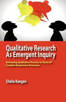 Paperback Qualitative Research as Emergent Inquiry: Reframing Qualitative Practice in Terms of Complex Responsive Processes Book