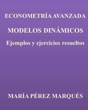 Paperback Econometria Avanzada. Modelos Dinamicos. Ejemplos Y Ejercicios Resueltos [Spanish] Book