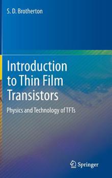 Introduction to Thin Film Transistors: Physics and Technology of TFTs