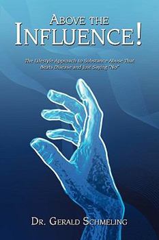 Paperback Above the Influence!: The Lifestyle Approach to Substance Abuse That Beats Disease and Just Saying "No" Book