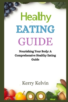 Paperback Healthy Eating Guide: "Nourishing Your Body: A Comprehensive Healthy Eating Guide" Book
