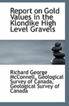 Paperback Report on Gold Values in the Klondike High Level Gravels Book