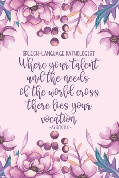 Paperback Where Your Talent And The Needs Of The World Cross, There Lies Your Vocation: Speech-Language Pathologist: Speech Therapist Notebook - SLP Gifts - Bla Book