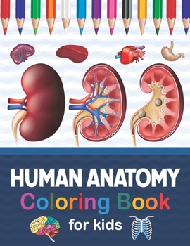 Paperback Human Anatomy Coloring Book For Kids: Human Body Anatomy Coloring Book For Kids, Boys and Girls and Medical Students. Human Brain Heart Liver Coloring Book