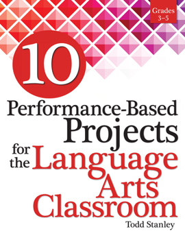 Paperback 10 Performance-Based Projects for the Language Arts Classroom: Grades 3-5 Book