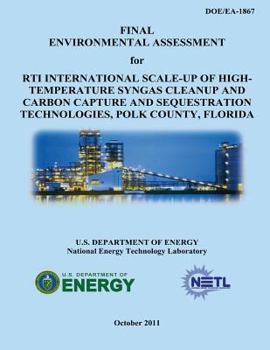 Paperback Final Environmental Assessment for RTI International Scale-Up of High-Temperature Syngas Cleanup and Carbon Capture and Sequestration Technologies, Po Book