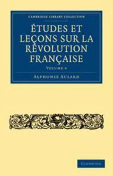 Etudes Et Lecons Sur La Revolution Francaise: Volume 4 - Book #4 of the Études et leçons sur la Révolution française