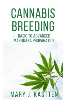 CANNABIS BREEDING: BASIC TO ADVANCED MARIJUANA PROPAGATION