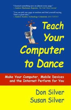 Hardcover Teach Your Computer to Dance: Make Your Computer, Mobile Devices and the Internet Perform for You Book