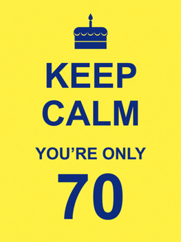 Hardcover Keep Calm You're Only 70 Book