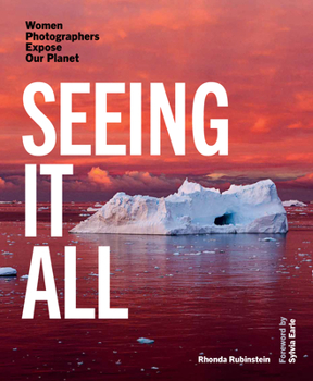 Hardcover Seeing It All: Women Photographers Expose Our Planet Book