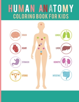 Paperback Human Anatomy Coloring Book For Kids: The ultimate anatomy coloring book to really learn anatomy effectively Gift for Kids and adults Book