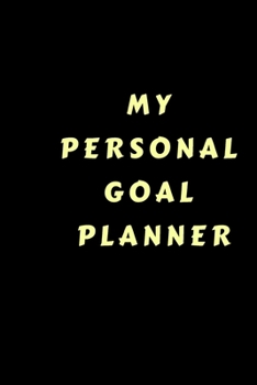 My Personal Goal Planner: Inspirational Goal Setting Undated Journal /Planner/ Notebook