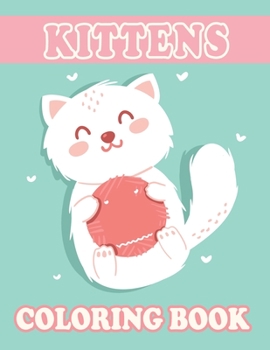 Kittens Coloring Book: Cat Stress-relief Coloring Book For Grown-ups and Kids