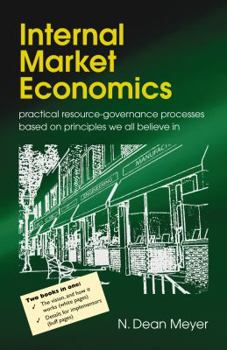 Hardcover Internal Market Economics: Practical Resource-Governance Processes Based on Principles We All Believe in Book