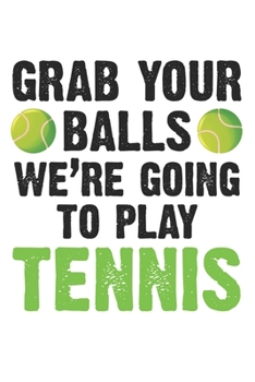 Paperback Grab your balls - we're goiing to play tennis: Calendar, weekly planner, diary, notebook, book 105 pages in softcover. One week on one double page. Fo Book