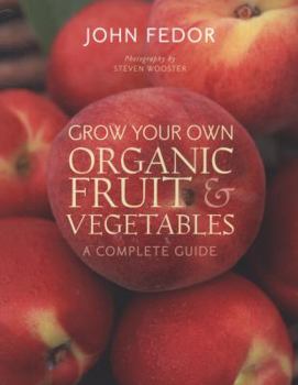 Paperback Grow Your Own Organic Fruit & Vegetables: A Complete Guide. John Fedor Book