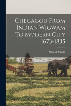 Paperback Checagou From Indian Wigwam To Modern City 1673-1835 Book