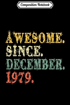 Composition Notebook: Awesome Since December 1979 Vintage 40th Birthday Gifts  Journal/Notebook Blank Lined Ruled 6x9 100 Pages