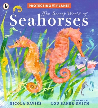 Protecting the Planet: The Secret World of Seahorses: A Fact-Filled Picture Book for Animal-Loving Kids from Bestselling Zoologist Nicola Davies, Perf