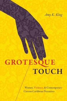Paperback Grotesque Touch: Women, Violence, and Contemporary Circum-Caribbean Narratives Book