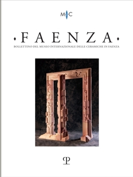 Faenza, 2022: Rivista Semestrale Di Studi Storici E Di Tecnica Dell’arte Ceramica Fondata L’anno 1913 Da Gaetano Ballardini (Faenza, 108)