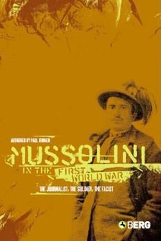 Paperback Mussolini in the First World War: The Journalist, the Soldier, the Fascist Book