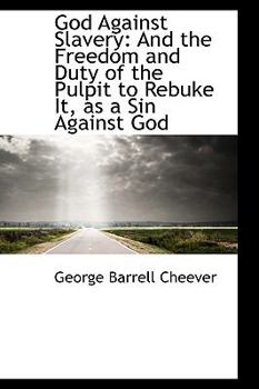 Paperback God Against Slavery: And the Freedom and Duty of the Pulpit to Rebuke It, as a Sin Against God Book