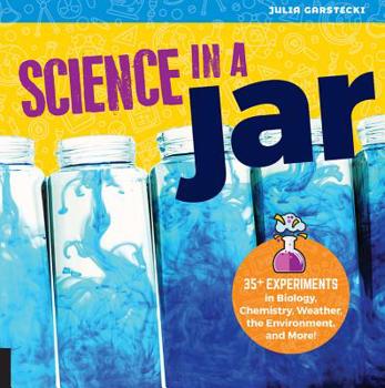 Paperback Science in a Jar: 35+ Experiments in Biology, Chemistry, Weather, the Environment, and More! Book