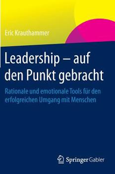 Hardcover Leadership - Auf Den Punkt Gebracht: Rationale Und Emotionale Tools Für Den Erfolgreichen Umgang Mit Menschen [German] Book