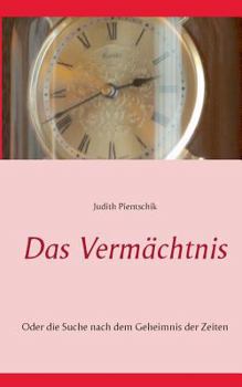 Paperback Das Vermächtnis: Oder die Suche nach dem Geheimnis der Zeiten [German] Book