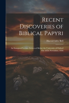 Paperback Recent Discoveries of Biblical Papyri: An Inaugural Lecture Delivered Before the University of Oxford On 18Th November, 1936 [French] Book