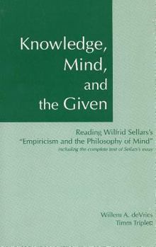 Paperback Knowledge, Mind, and the Given: Reading Wilfrid Sellars's "empiricism and the Philosophy of Mind," Including the Complete Text of Sellars's Essay Book